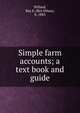 Simple farm accounts; a text book and guide, Willard, Rex E. (Rex Ethan), b. 1883 