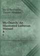 My Church: An Illustrated Lutheran Manual. 8, Ira O. Nothstein , Daniel Nystrom 