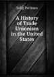 A History of Trade Unionism in the United States, Selig Perlman 