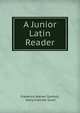 A Junior Latin Reader, Frederick Warren Sanford, Harry Fletcher Scott 