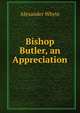 Bishop Butler, an Appreciation, Alexander Whyte 