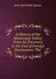 A History of the Mississippi Valley: From Its Discovery to the End of Foreign Domination. The ., Spears, John Randolph 