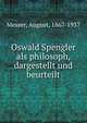 Oswald Spengler als philosoph, dargestellt und beurteilt, Messer, August, 1867-1937 