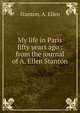 My life in Paris fifty years ago : from the journal of A. Ellen Stanton, Stanton, A. Ellen 