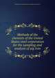 Methods of the chemists of the United States steel corporation for the sampling and analysis of pig iron, United States Steel Corporation,Carnegie Steel Company 