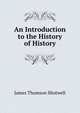 An Introduction to the History of History, James Thomson Shotwell 