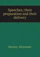 Speeches; their preparation and their delivery, Burton, Alexander 