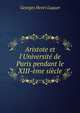Aristote et l'Universit? de Paris pendant le XIII-?me si?cle, Georges Henri Luquet 