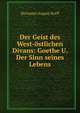 Der Geist des West-ostlichen Divans: Goethe U. Der Sinn seines Lebens, Hermann August Korff 