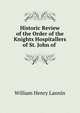 Historic Review of the Order of the Knights Hospitallers of St. John of ., William Henry Lannin 