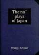 The no? plays of Japan, Waley, Arthur 