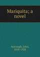 Mariquita; a novel, Ayscough, John, 1858-1928 