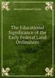 The Educational Significance of the Early Federal Land Ordinances, Howard Cromwell Taylor 