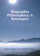 Biographia Philosophica: A Retrospect, Alexander Campbell Fraser 
