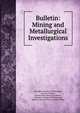 Bulletin: Mining and Metallurgical Investigations, Carnegie Institute of Technology, Bureau of Mines, United States Bureau of Mines , Carnegie Institute of Technology, Mining Advisory Board, United States 