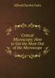 Critical Microscopy: How to Get the Most Out of the Microscope, Alfred Charles Coles 