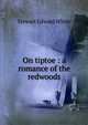 On tiptoe : a romance of the redwoods, Stewart Edward White 