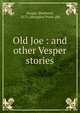 Old Joe : and other Vesper stories, Knapp, Shepherd, 1873-,Abingdon Press. pbl 