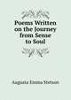 Poems Written on the Journey from Sense to Soul, Augusta Emma Stetson 