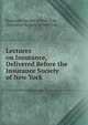 Lectures on Insurance, Delivered Before the Insurance Society of New York ., Insurance Society of New York, Insurance Society of New York 