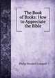 The Book of Books: How to Appreciate the Bible, Philip Wendell Crannell 
