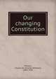 Our changing Constitution, Pierson, Charles W. (Charles Wheeler), 1864-1934 