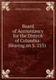 Board of Accountancy for the Distrcit of Columbia: Hearing.on S. 2531 ., United States Congress. Senate . District of Columbia , United States , District of Columbia , Senate, Congress 