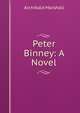 Peter Binney: A Novel, Marshall, Archibald, 1866-1934 