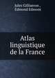 Atlas linguistique de la France, Jules Gill?aeron , Edmond Edmont 