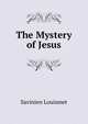 The Mystery of Jesus, Savinien Louismet 