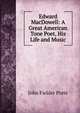 Edward MacDowell: A Great American Tone Poet, His Life and Music, John Fielder Porte 