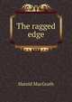 The ragged edge, MacGrath Harold 