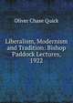 Liberalism, Modernism and Tradition: Bishop Paddock Lectures, 1922, Oliver Chase Quick 