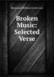 Broken Music: Selected Verse, Benjamin Robbins Curtis Low 