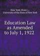 Education Law as Amended to July 1, 1922 ., New York (State )., University of the State of New York 