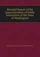 Biennial Report of the Superintendent of Public Instruction of the State of Washington, Washington (State ). Superintendent of Public Instruction 