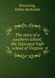 The story of a southern school; the Episcopal high school of Virginia, Kinsolving, Arthur Barksdale 