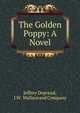 The Golden Poppy: A Novel, Jeffrey Deprend, J.W . Wallace and Company 