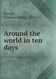 Around the world in ten days, Fraser, Chelsea Curtis, 1876- 