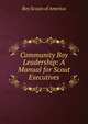 Community Boy Leadership: A Manual for Scout Executives, Boy Scouts of America 