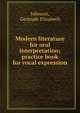 Modern literature for oral interpretation; practice book for vocal expression, Johnson, Gertrude Elizabeth 