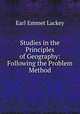 Studies in the Principles of Geography: Following the Problem Method, Earl Emmet Lackey 