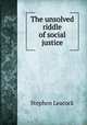 The unsolved riddle of social justice, Stephen Leacock 