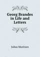 Georg Brandes in Life and Letters, Julius Moritzen 