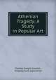 Athenian Tragedy: A Study in Popular Art, Thomas Dwight Goodell , Kingsley trust association 