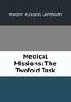 Medical Missions: The Twofold Task, Walter Russell Lambuth 