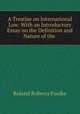 A Treatise on International Law: With an Introductory Essay on the Definition and Nature of the ., Roland Roberts Foulke 