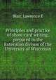 Principles and practice of show-card writing, prepared in the Extension divison of the University of Wisconsin, Lawrence E. Blair 
