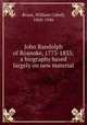 John Randolph of Roanoke, 1773-1833; a biography based largely on new material, Bruce, William Cabell, 1860-1946 