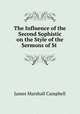 The Influence of the Second Sophistic on the Style of the Sermons of St ., James Marshall Campbell 